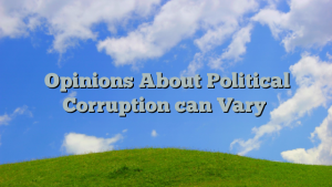 Opinions About Political Corruption can Vary