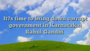 It?s time to bring down corrupt government in Karnataka: Rahul Gandhi